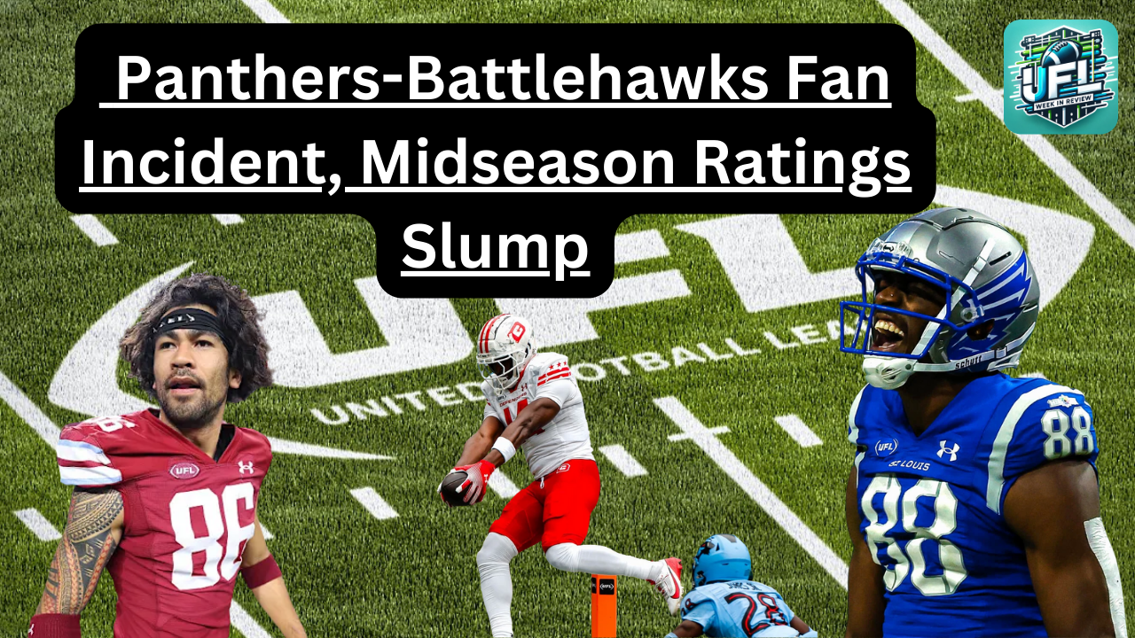 Panthers-Battlehawks Fan Incident, Midseason Ratings Slump, and Tritons Payment Crisis - UFL Week 6