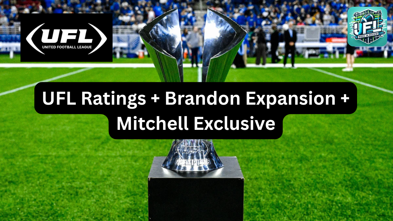 UFL Championship Ratings Hold, CEO Expansion Plans, Mike Mitchell Interview, AJ Smith