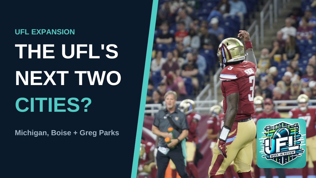 UFL Expansion 2027: Michigan Panthers Talk and the Boise Deal That Never Happened — Plus Greg Parks