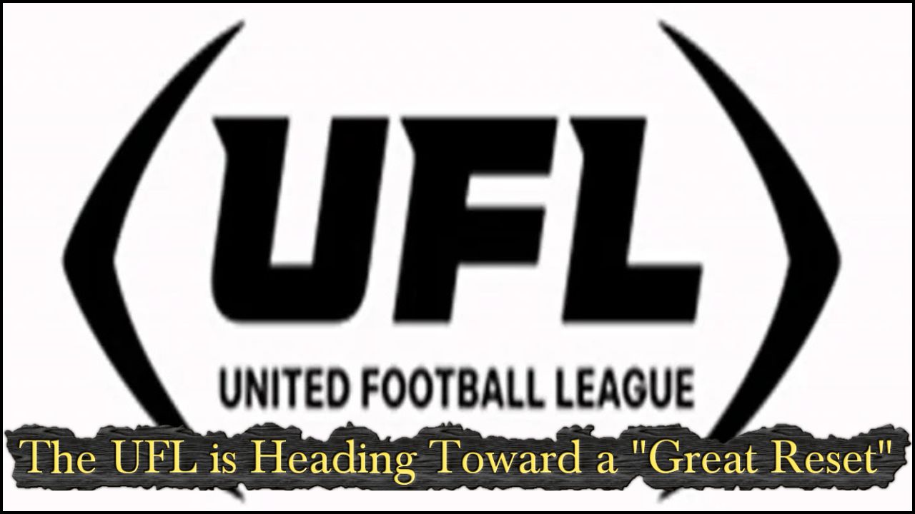 UFL is Heading Towards a "Great Reset"