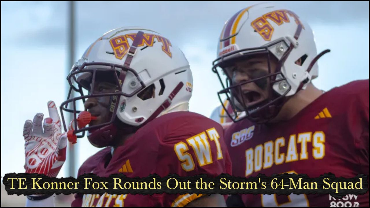 TE Konner Fox Rounds Out the Storm's 64-Man Squad