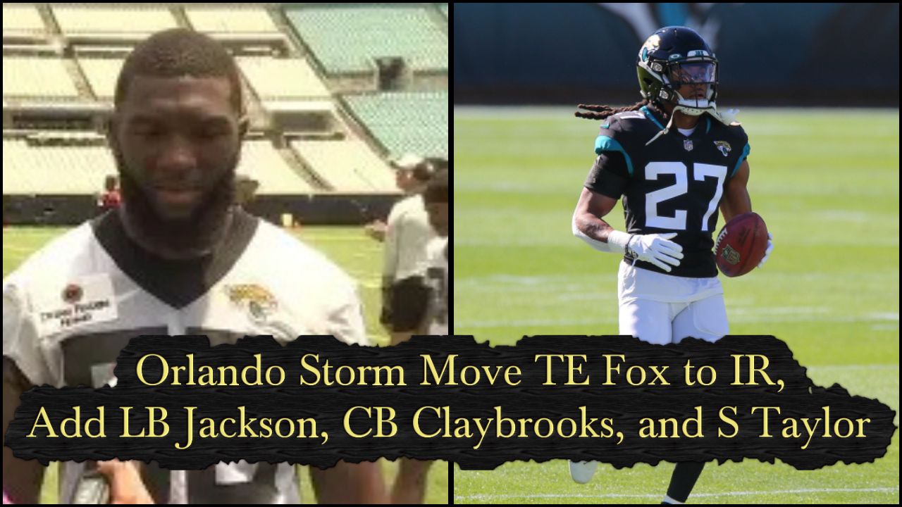 Orlando Storm Move TE Fox to IR, Adds LB Jackson, CB Claybrooks, and S Taylor